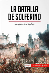 Title: La batalla de Solferino: Los orígenes de la Cruz Roja, Author: 50Minutos