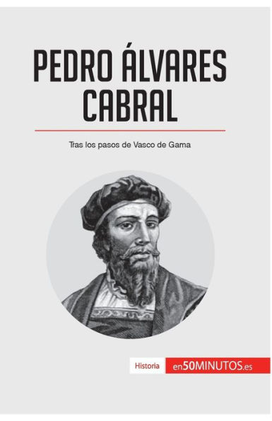 Pedro ï¿½lvares Cabral: Tras los pasos de Vasco de Gama