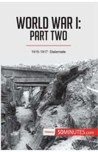 Title: World War I: Part Two:1915-1917: Stalemate, Author: 50minutes