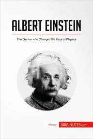 Title: Albert Einstein: The Genius who Changed the Face of Physics, Author: 50MINUTES.COM