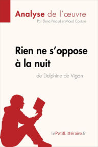 Title: Rien ne s'oppose à la nuit de Delphine de Vigan (Analyse de l'oeuvre): Analyse complète et résumé détaillé de l'oeuvre, Author: lePetitLitteraire