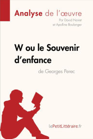 Title: W ou le Souvenir d'enfance de Georges Perec (Analyse de l'oeuvre): Analyse complète et résumé détaillé de l'oeuvre, Author: lePetitLitteraire