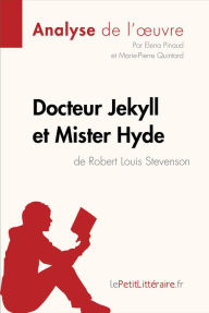 Title: Docteur Jekyll et Mister Hyde de Robert Louis Stevenson (Analyse de l'oeuvre): Analyse complète et résumé détaillé de l'oeuvre, Author: lePetitLitteraire