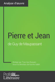 Title: Pierre et Jean de Guy de Maupassant (Analyse approfondie): Approfondissez votre lecture de cette ouvre avec notre profil littéraire (résumé, fiche de lecture et axes de lecture), Author: Tina Van Roeyen