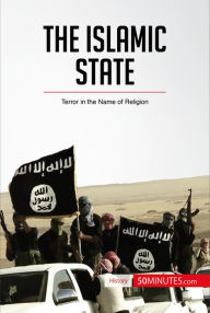 Title: The Islamic State: Terror in the Name of Religion, Author: 50minutes