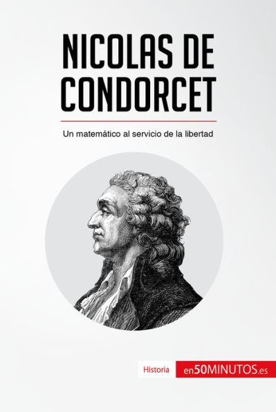 Nicolas de Condorcet: Un matemático al servicio de la libertad