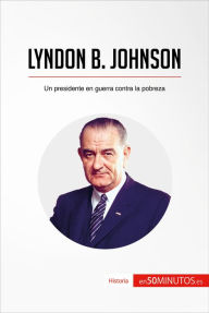 Title: Lyndon B. Johnson: Un presidente en guerra contra la pobreza, Author: Montserrat Español