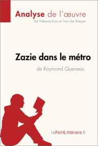 Title: Zazie dans le métro de Raymond Queneau (Analyse de l'oeuvre): Analyse complète et résumé détaillé de l'oeuvre, Author: lePetitLitteraire