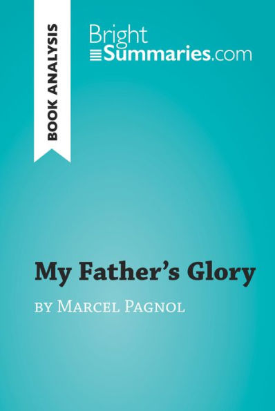 My Father's Glory by Marcel Pagnol (Book Analysis): Detailed Summary, Analysis and Reading Guide