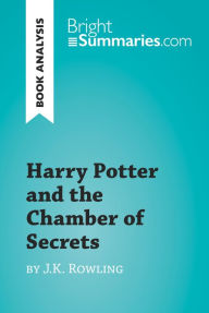 Title: Harry Potter and the Chamber of Secrets by J.K. Rowling (Book Analysis): Detailed Summary, Analysis and Reading Guide, Author: Bright Summaries