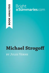 Title: Michael Strogoff by Jules Verne (Book Analysis): Detailed Summary, Analysis and Reading Guide, Author: Bright Summaries
