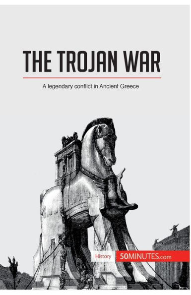 The Trojan War: A legendary conflict Ancient Greece