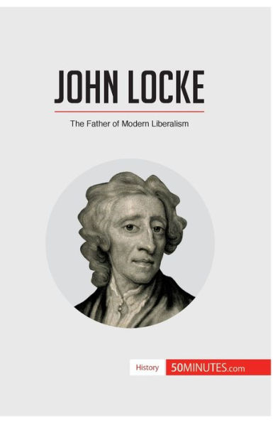 John Locke: The Father of Modern Liberalism