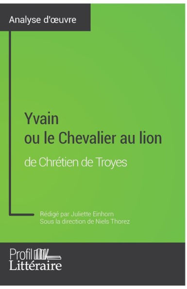 Yvain ou le Chevalier au lion de Chrétien Troyes (Analyse approfondie): Approfondissez votre lecture des romans classiques et modernes avec Profil-Litteraire.fr