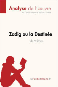 Title: Zadig ou la Destinée de Voltaire (Analyse de l'oeuvre): Analyse complète et résumé détaillé de l'oeuvre, Author: lePetitLitteraire