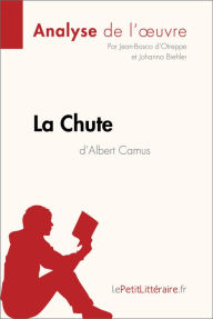 Title: La Chute d'Albert Camus (Analyse de l'oeuvre): Analyse complète et résumé détaillé de l'oeuvre, Author: lePetitLitteraire