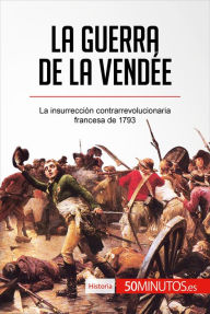 Title: La guerra de la Vendée: La insurrección contrarrevolucionaria francesa de 1793, Author: Montserrat Español