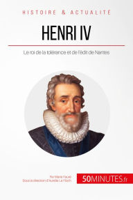 Title: Henri IV: Le roi de la tolérance et de l'édit de Nantes, Author: Marie Fauré