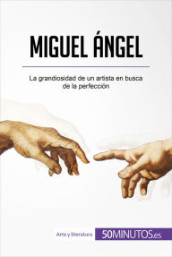 Title: Miguel Ángel: La grandiosidad de un artista en busca de la perfección, Author: 50Minutos