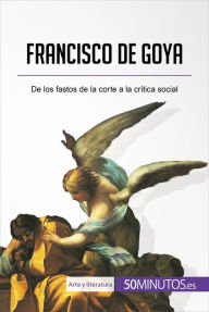 Title: Francisco de Goya: De los fastos de la corte a la crítica social, Author: Marie-Julie Malache