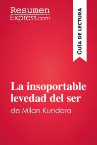 Title: La insoportable levedad del ser de Milan Kundera (Guía de lectura): Resumen y análisis completo, Author: ResumenExpress