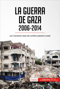 Title: La guerra de Gaza (2006-2014): Los momentos clave del conflicto palestino-israelí, Author: 50Minutos