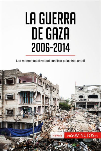 La guerra de Gaza (2006-2014): Los momentos clave del conflicto palestino-israelí