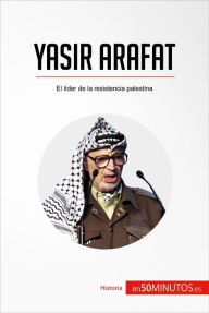 Title: Yasir Arafat: El líder de la resistencia palestina, Author: 50Minutos