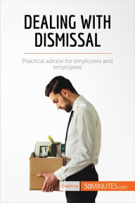 Title: Dealing with Dismissal: Practical advice for employers and employees, Author: 50MINUTES.COM