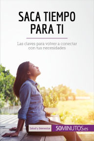 Title: Saca tiempo para ti: Las claves para volver a conectar con tus necesidades, Author: 50Minutos