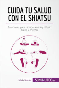 Title: Cuida tu salud con el shiatsu: Las claves para recuperar el equilibrio físico y mental, Author: 50Minutos