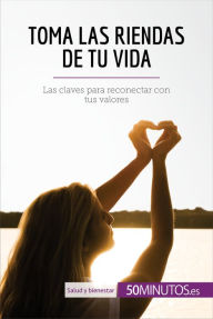 Title: Toma las riendas de tu vida: Las claves para reconectar con tus valores, Author: Montserrat Español