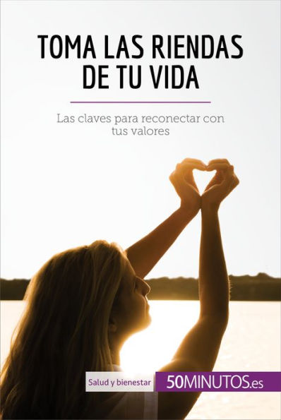 Toma las riendas de tu vida: Las claves para reconectar con tus valores