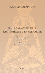 Title: Franc-maçonnerie : Ésotérisme et Théâtralité: Ouvrage de référence sur la présence de l'ésotérisme dans le théâtre, Author: Olivier Santamaria