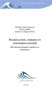 Title: Ségrégation, normes et discrimination(s): Sociolinguistique urbaine et migrance, Author: Thierry Bulot