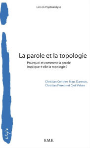 Title: La parole et la topologie: Pourquoi et comment la parole implique-t-elle la topologie?, Author: Fierens Christian