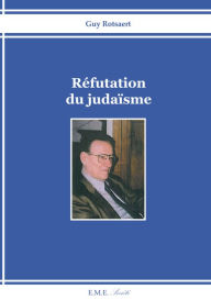 Title: Réfutation du judaïsme: Essai religieux, Author: Guy Rotsaert