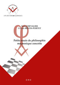 Title: Petits essais de philosophie maçonnique concrète: Essais philosophiques, Author: Yves Chevalier