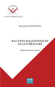 Title: Balades maçonniques en littérature, Author: François Cavaignac