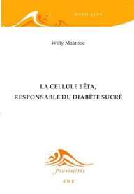 Title: La cellule bêta, responsable du diabète sucré: Essai sur les sciences médicales, Author: Willy Malaisse