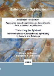 Title: Théoriser le spirituel: Approches transdisciplinaires de la spiritualité dans les arts et les sciences, Author: Claude Le Fustec