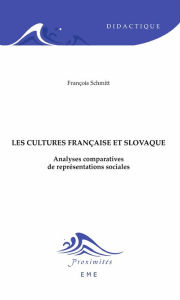Title: Cultures française et slovaque: Analyses comparatives de représentations sociales, Author: François Schmitt