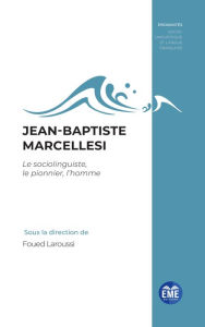Title: Jean-Baptiste Marcellesi: Le sociolinguiste, le pionnier, l'homme, Author: EME Editions