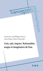 Title: Usée, sale, impure. Rationalités, usages et imaginaires de l'eau, Author: Cécile Nou