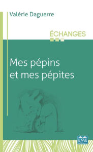 Title: Mes Pépins et mes pépites, Author: Valérie Daguerre