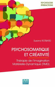 Title: Psychosomatique et créativité: Thérapie de l'Imagination Matérielle-Dynamique (TIMD), Author: Susana Rotbard