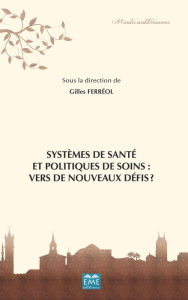 Title: Systèmes de santé et politiques de soins: vers de nouveaux défis?, Author: Gilles Ferréol