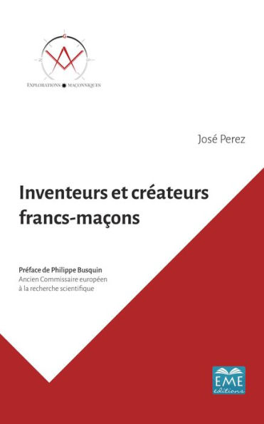 Inventeurs et créateurs francs-maçons: Ils ont contribué au progrès de l'humanité