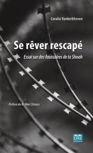 Title: Se rêver rescapé: Essai sur des faussaires de la Shoah, Author: Coralie Vankerkhoven