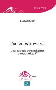 Title: L'éducation en partage: Une sociologie anthropologique du travail éducatif, Author: Jean Paul Filiod